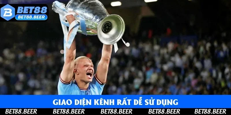 Giao diện kênh rất dễ sử dụng