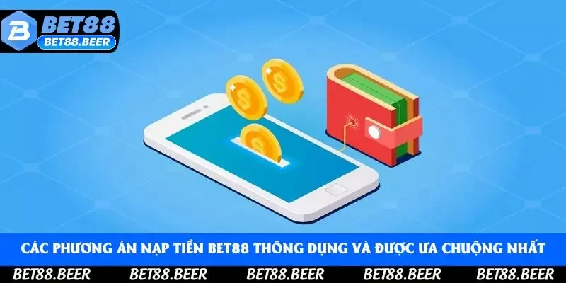 Các phương án nạp tiền Bet88 thông dụng và được ưa chuộng nhất